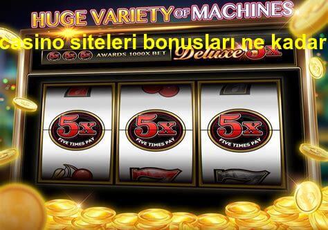 casino siteleri bonusları ne kadar